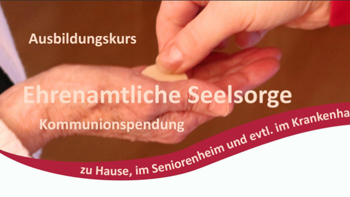 Pastoraler Raum - Ausbildungskurs: Ehrenamtliche Seelsorge - Kommunionspendung