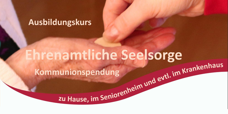 Pastoraler Raum - Ausbildungskurs: Ehrenamtliche Seelsorge - Kommunionspendung
